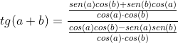 tg(a+b)=\frac{\frac{sen(a)cos(b)+sen(b)cos(a)}{cos(a)\cdot cos(b)}}{\frac{cos(a)cos(b)-sen(a)sen(b)}{cos(a)\cdot cos(b)}}