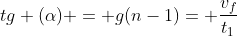 tg (alpha) = g(n-1)= frac{v_{f}}{t_{1}}