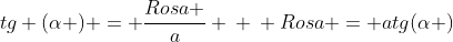 tg (alpha ) = frac{Rosa }{a} \ \ Rosa = atg(alpha )