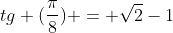 tg (frac{pi}{8}) = sqrt{2}-1