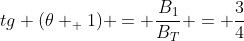 tg (	heta _ {1}) = frac{B_1}{B_{T}} = frac{3}{4}