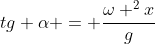 tg alpha = frac{omega ^{2}x}{g}