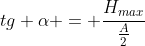 tg alpha = frac{H_{max}}{frac{A}{2}}