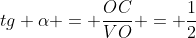 tg alpha = frac{OC}{VO} = frac{1}{2}