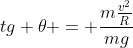tg 	heta = frac{mfrac{v^{2}}{R}}{mg}