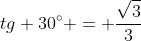 tg 30^{circ} = frac{sqrt{3}}{3}
