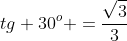 tg 30^{o} =frac{sqrt{3}}{3}