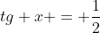tg x = frac{1}{2}; 1