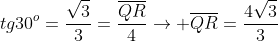 tg30^o=frac{sqrt3}{3}=frac{overline{QR}}{4}ightarrow overline{QR}=frac{4sqrt3}{3}