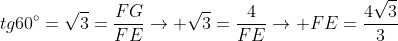 tg60^circ=sqrt{3}=frac{FG}{FE}ightarrow sqrt{3}=frac{4}{FE}ightarrow FE=frac{4sqrt{3}}{3}