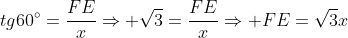 tg60^{circ}=frac{FE}{x}Rightarrow sqrt{3}=frac{FE}{x}Rightarrow FE=sqrt{3}x