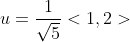 u = \frac{1}{\sqrt5}<1,2>