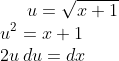 u = \sqrt{x+1}\\ u^2=x+1\\ 2u\,du = dx