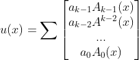 u(x)=\sum\begin{bmatrix} a_{k-1}A_{k-1}(x)\\ a_{k-2}A^{k-2}(x) \\ ... \\ a_{0}A_{0}(x) \end{bmatrix}