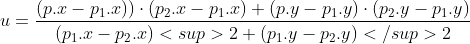 u=\frac{({p.x-p_1.x)})\cdot({p_2.x-p_1.x})+({p.y-p_1.y})\cdot({p_2.y-p_1.y})}{({p_1.x-p_2.x})<sup>2+({p_1.y-p_2.y})</sup>2}