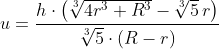 u=\frac{h\cdot \left ( \sqrt[3]{4r^{3}+R^{3}}-\sqrt[3]{5}\, r \right )}{\sqrt[3]{5}\cdot \left ( R-r \right )}