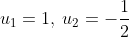 u_1=1,:u_2=-frac{1}{2}