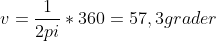 v = \frac{1}{2pi}*360 = 57,3 grader