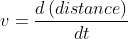 v =\frac{d\left ( distance \right )}{dt}