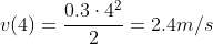 v(4)=\frac{0.3\cdot4^2}{2}=2.4m/s