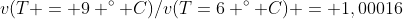 v(T = 9 ^circ C)/v(T=6 ^circ C) = 1,00016