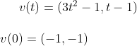 v(t)=(3t^2-1,t-1)\\ \\ v(0)=(-1,-1)