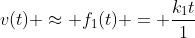 v(t) approx f_{1}(t) = frac{k_{1}t}{1+k_{2}t}