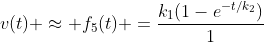 v(t) approx f_{5}(t) =frac{k_{1}(1-e^{-t/k_{2}})}{1+e^{-t/k_{2}}}