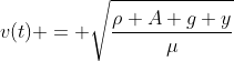 v(t) = sqrt{frac{ho A g y}{mu}}