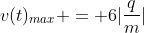 v(t)_{max} = 6|frac{q}{m}|