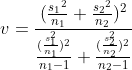 v=\frac{(\frac{​{s_{1}}^{2}}{n_{1}}+\frac{​{s_{2}}^{2}}{n_{2}})^{2}}{\frac{(\frac{s_{1}^{2}}{n_{1}})^{2}}{n_{1}-1}+\frac{(\frac{s_{2}^{2}}{n_{2}})^{2}}{n_{2}-1}}