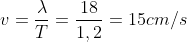 v=\frac{\lambda }{T}=\frac{18}{1,2}=15cm/s