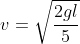 v=\sqrt{\frac{2gl}{5}}