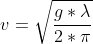 v=\sqrt{\frac{g*\lambda }{2*\pi }}