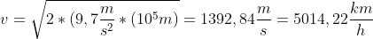 v=\sqrt{2*(9,7\frac{m}{s^2}*(10^5m)}=1392,84 \frac{m}{s}=5014,22 \frac{km}{h}