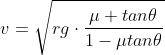 v=\sqrt{rg\cdot \frac{\mu +tan\theta }{1-\mu tan\theta }}