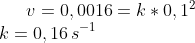 v=0,0016=k*0,1^2\\ k=0,16\,s^{-1}
