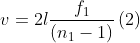 v=2l\frac{{{f}_{1}}}{\left( {{n}_{1}}-1 \right)}\left( 2 \right)