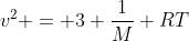 v^{2} = 3 frac{1}{M} RT