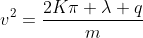 v^{2}=frac{2Kpi lambda q}{m}