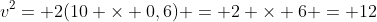 v^{2}= 2(10 	imes 0,6) = 2 	imes 6 = 12