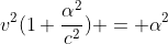 v^2(1+frac{alpha^2}{c^2}) = alpha^2