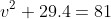 \begin{matrix} v^2+29.4=81\\ \\ v=\sqrt{81-29.4}=7.18m/s \end{matrix}