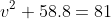 \begin{matrix} v^2+58.8=81\\ \\ v=\sqrt{81-58.8}=4.71m/s \end{matrix}