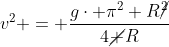 v^2 = frac{gcdot pi^2 Rcancel{^2}}{4cancel R}