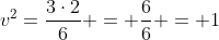 v^2=frac{3cdot2}{6} = frac{6}{6} = 1