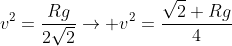 v^2=frac{Rg}{2sqrt2}
ightarrow v^2=frac{sqrt2 Rg}{4}