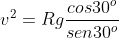 v^2=Rgfrac{cos30^o}{sen30^o}