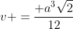 v =frac{ a^{3}sqrt{2}}{12}