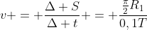 v = frac{Delta S}{Delta t} = frac{frac{pi}{2}R_1}{0,1T}
